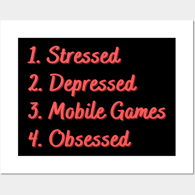 Stressed. Depressed. Mobile Games. Obsessed. Wall Art by Eat Sleep Repeat